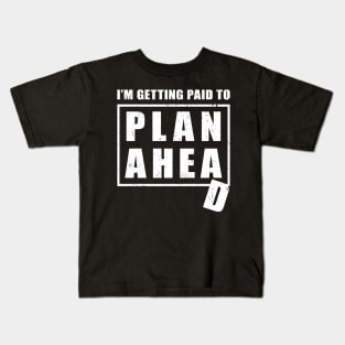 I'm Getting Paid to Plan Ahead Kids T-Shirt